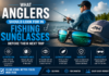 What Anglers Should Look for in Fishing Sunglasses Before Their Next Trip What Anglers Should Look for in Fishing Sunglasses Before Their Next Trip
