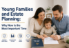 Young Families and Estate Planning: Why Now Is the Most Important Time Young Families and Estate Planning: Why Now Is the Most Important Time