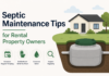 Septic Maintenance Tips for Rental Property Owners Septic Maintenance Tips for Rental Property Owners
