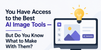 You Have Access to the Best AI Image Tools — But Do You Know What to Make With Them? Best AI Image Tools