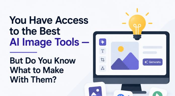 You Have Access to the Best AI Image Tools — But Do You Know What to Make With Them? Best AI Image Tools