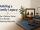 Building a Family Legacy: The Lifetime Value of an Estate Planning Attorney Estate Planning Attorney