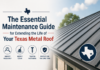 The Essential Maintenance Guide for Extending the Life of Your Texas Metal Roof Life of Your Texas Metal Roof