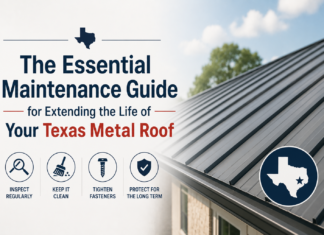 The Essential Maintenance Guide for Extending the Life of Your Texas Metal Roof Life of Your Texas Metal Roof