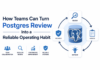 How Teams Can Turn Postgres Review Into a Reliable Operating Habit Postgres Review