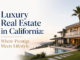 Luxury Real Estate in California: Where Prestige Meets Lifestyle Luxury Real Estate in California
