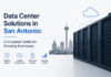 Data Center Solutions in San Antonio: A Complete Guide for Growing Businesses Data Center Solutions in San Antonio