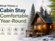 What Makes a Cabin Stay Comfortable Year-Round Cabin Stay Comfortable Year-Round