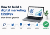 How to build a digital marketing strategy that drives growth digital marketing strategy