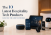 The 10 Latest Hospitality Tech Products Elevating the Guest Experience Latest Hospitality Tech Products