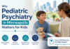 Why Pediatric Psychiatry in Minneapolis Matters for Kids Pediatric Psychiatry in Minneapolis