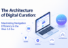 The Architecture of Digital Curation: Maximizing Navigation Efficiency in the Web 3.0 Era Navigation Efficiency in the Web 3.0 Era