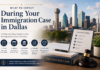 What to Expect During Your Immigration Case in Dallas Immigration Case in Dallas