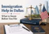 Immigration Help in Dallas: What to Know Before You File Immigration Help in Dallas