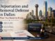 Deportation and Removal Defense in Dallas: What You Need to Know Deportation and Removal Defense in Dallas