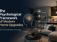 The Psychological Framework of Modern Home Upgrades Modern Home Upgrades