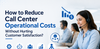 How to Reduce Call Center Operational Costs Without Hurting Customer Satisfaction? Reduce Call Center Operational Costs