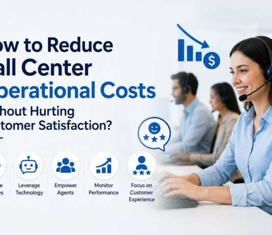 How to Reduce Call Center Operational Costs Without Hurting Customer Satisfaction? Reduce Call Center Operational Costs