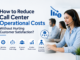 How to Reduce Call Center Operational Costs Without Hurting Customer Satisfaction? Reduce Call Center Operational Costs