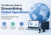 The Ultimate Guide to Streamlining Global Operations: International EOR, Costs, and IT Support Streamlining Global Operations