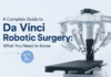 A Complete Guide to Da Vinci Robotic Surgery: What You Need to Know Da Vinci Robotic Surgery
