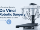 A Complete Guide to Da Vinci Robotic Surgery: What You Need to Know Da Vinci Robotic Surgery
