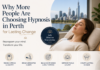 Why More People Are Choosing Hypnosis in Perth for Lasting Change Choosing Hypnosis in Perth