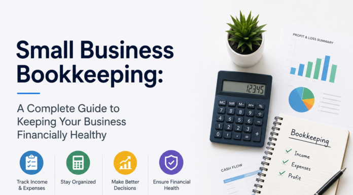 Small Business Bookkeeping: A Complete Guide to Keeping Your Business Financially Healthy Small Business Bookkeeping