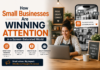 How Small Businesses Are Winning Attention in a Screen-Saturated World Small Businesses