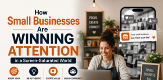 How Small Businesses Are Winning Attention in a Screen-Saturated World Small Businesses