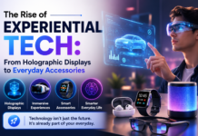 The Rise of Experiential Tech: From Holographic Displays to Everyday Accessories Rise of Experiential Tech