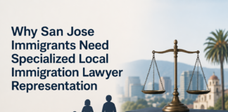 Why San Jose Immigrants Need Specialized Local Immigration Lawyer Representation San Jose Immigrants