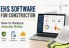 EHS Software for Construction: How to Reduce Jobsite Risks EHS Software for Construction