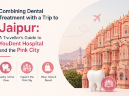 Combining Dental Treatment with a Trip to Jaipur: A Traveller’s Guide to YouDent Hospital and the Pink City Dental Treatment with a Trip to Jaipur