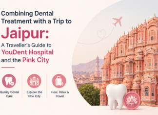 Combining Dental Treatment with a Trip to Jaipur: A Traveller’s Guide to YouDent Hospital and the Pink City Dental Treatment with a Trip to Jaipur