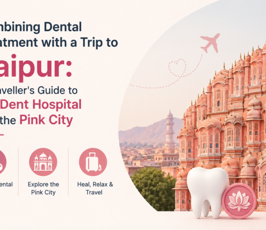 Combining Dental Treatment with a Trip to Jaipur: A Traveller’s Guide to YouDent Hospital and the Pink City Dental Treatment with a Trip to Jaipur