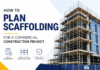 How to Plan Scaffolding for a Commercial Construction Project Plan Scaffolding for a Commercial Construction Project