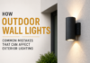 Outdoor Wall Lights: Common Mistakes That Can Affect Exterior Lighting Outdoor Wall Lights