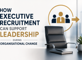 How Executive Recruitment Can Support Leadership During Organisational Change Executive Recruitment Can Support Leadership