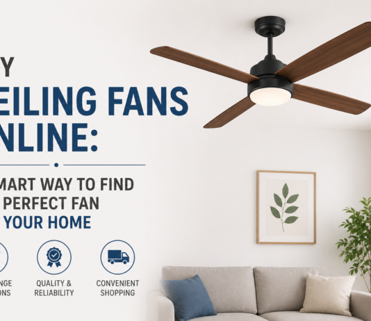 Buy Ceiling Fans Online: A Smart Way to Find the Perfect Fan for Your Home Buy Ceiling Fans Online