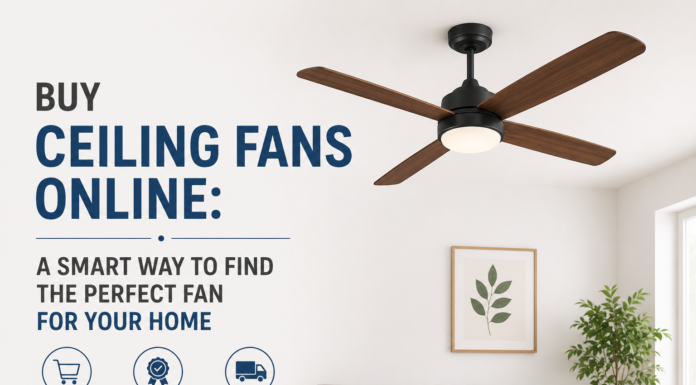 Buy Ceiling Fans Online: A Smart Way to Find the Perfect Fan for Your Home Buy Ceiling Fans Online