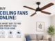 Buy Ceiling Fans Online: A Smart Way to Find the Perfect Fan for Your Home Buy Ceiling Fans Online