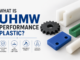 What Is UHMW Performance Plastic? UHMW Performance Plastic