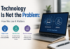 Technology Is Not the Problem: How We Use It Matters Technology Is Not the Problem