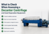 What to Check When Assessing a Decanter Centrifuge and Used Separation Equipment Assessing a Decanter Centrifuge and Used Separation Equipment