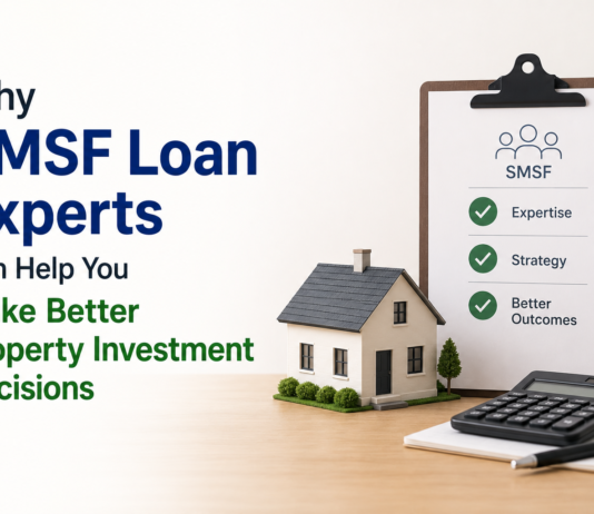 Why SMSF Loan Experts Can Help You Make Better Property Investment Decisions SMSF Loan Experts