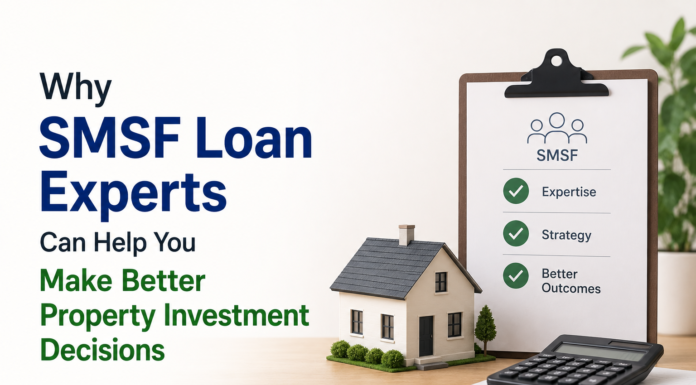 Why SMSF Loan Experts Can Help You Make Better Property Investment Decisions SMSF Loan Experts