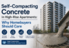 Self-Compacting Concrete in High-Rise Apartments: Why Homebuyers Should Care Self-Compacting Concrete in High-Rise Apartments