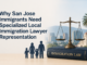 Why San Jose Immigrants Need Specialized Local Immigration Lawyer Representation San Jose Immigrants
