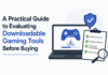 A Practical Guide to Evaluating Downloadable Gaming Tools Before Buying Downloadable Gaming Tools